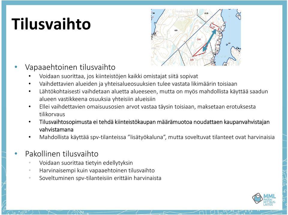 toisiaan, maksetaan erotuksesta tilikorvaus Tilusvaihtosopimusta ei tehdä kiinteistökaupan määrämuotoa noudattaen kaupanvahvistajan vahvistamana Mahdollista käyttää spv-tilanteissa