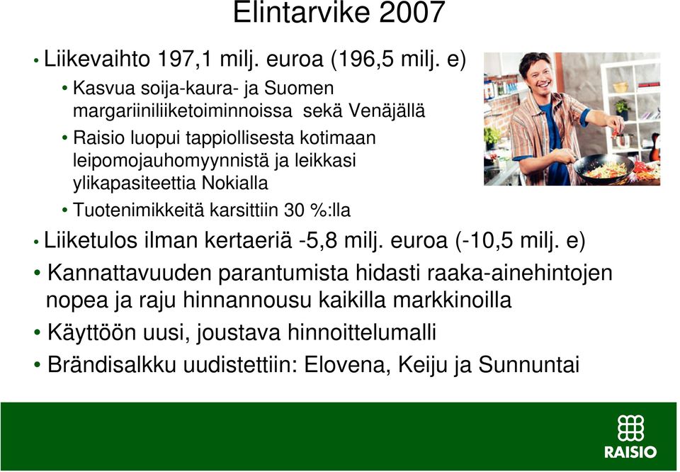 leipomojauhomyynnistä ja leikkasi ylikapasiteettia Nokialla Tuotenimikkeitä karsittiin 3 %:lla Liiketulos ilman kertaeriä -5,8