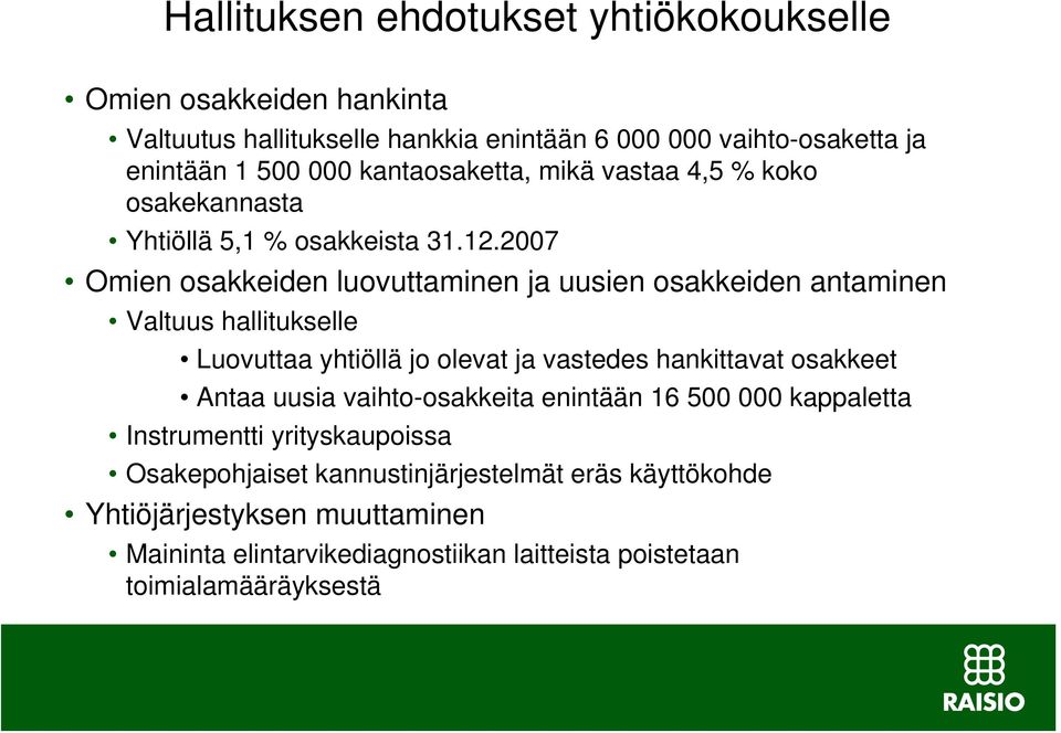 27 Omien osakkeiden luovuttaminen ja uusien osakkeiden antaminen Valtuus hallitukselle Luovuttaa yhtiöllä jo olevat ja vastedes hankittavat osakkeet Antaa