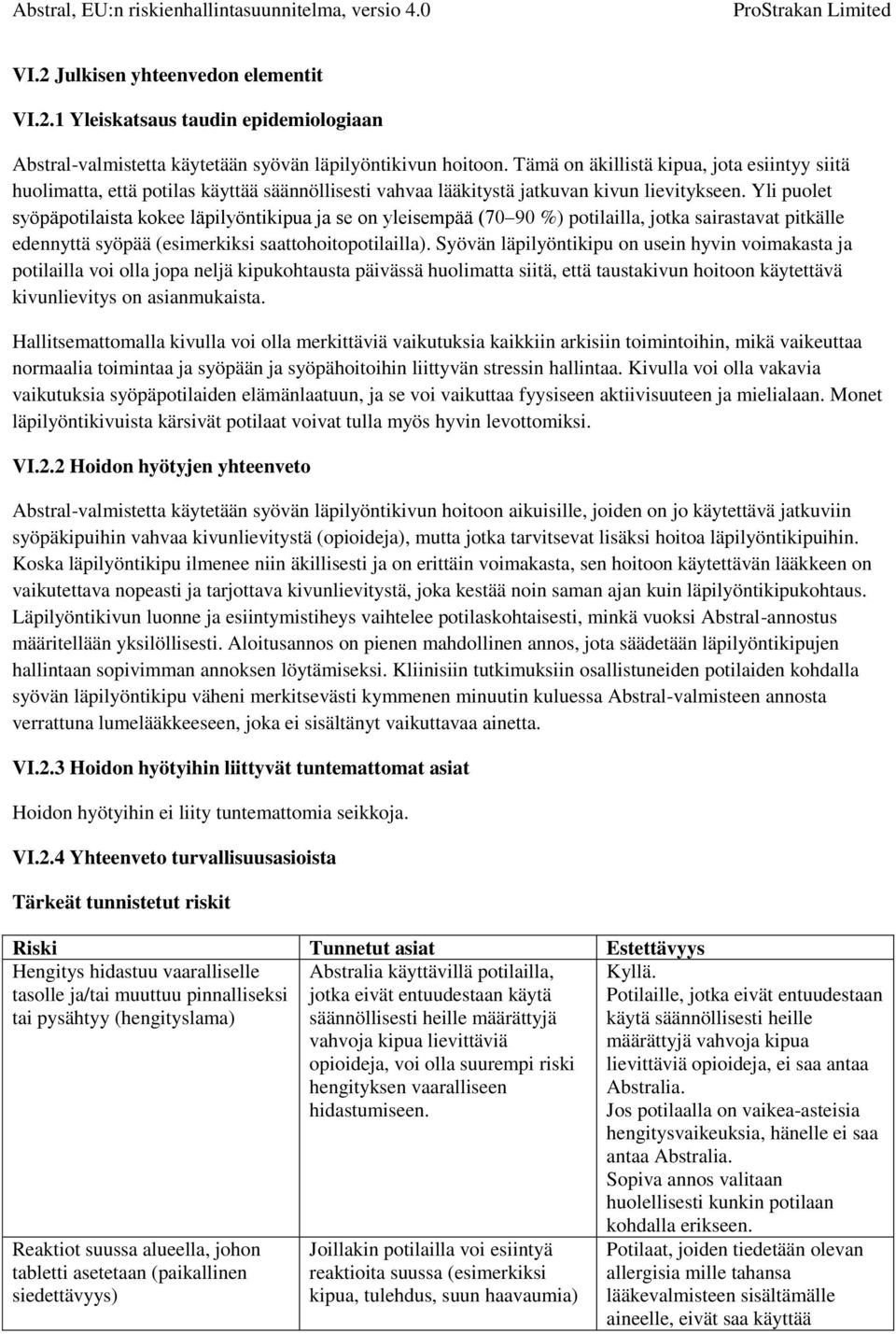 Yli puolet syöpäpotilaista kokee läpilyöntikipua ja se on yleisempää (70 90 %) potilailla, jotka sairastavat pitkälle edennyttä syöpää (esimerkiksi saattohoitopotilailla).