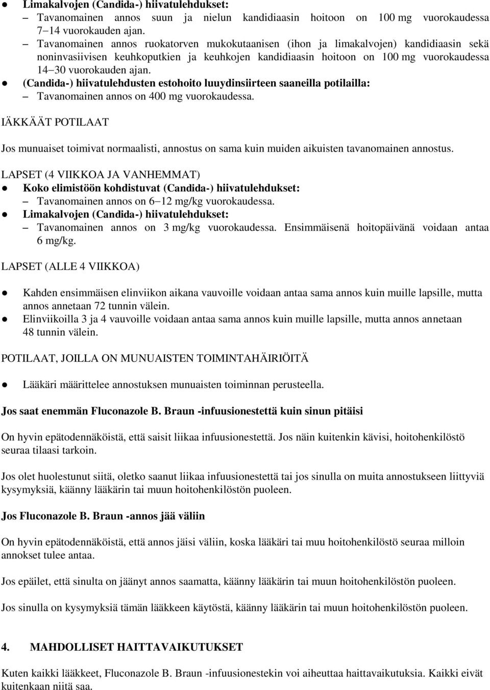 (Candida-) hiivatulehdusten estohoito luuydinsiirteen saaneilla potilailla: Tavanomainen annos on 400 mg vuorokaudessa.