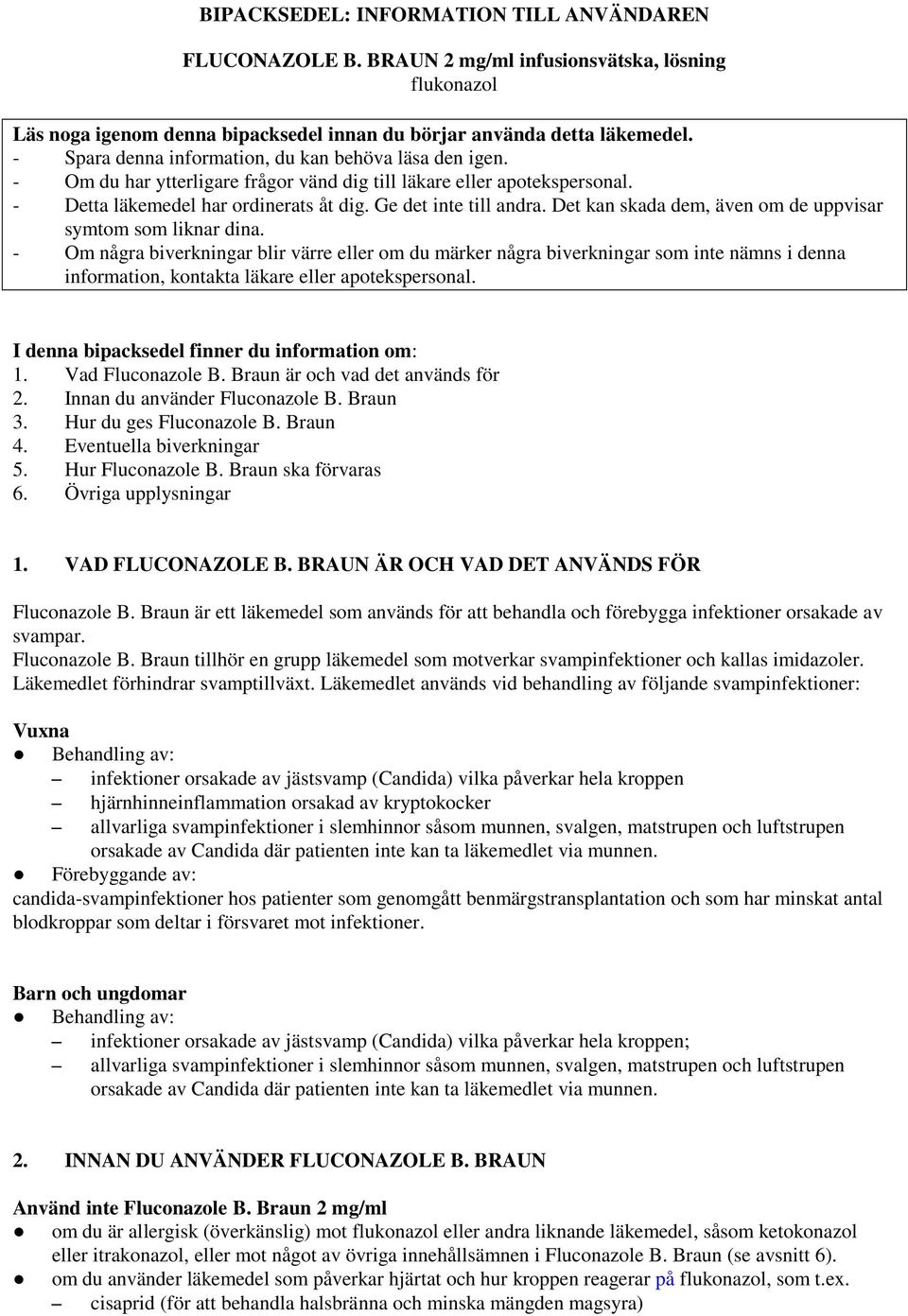 Det kan skada dem, även om de uppvisar symtom som liknar dina.