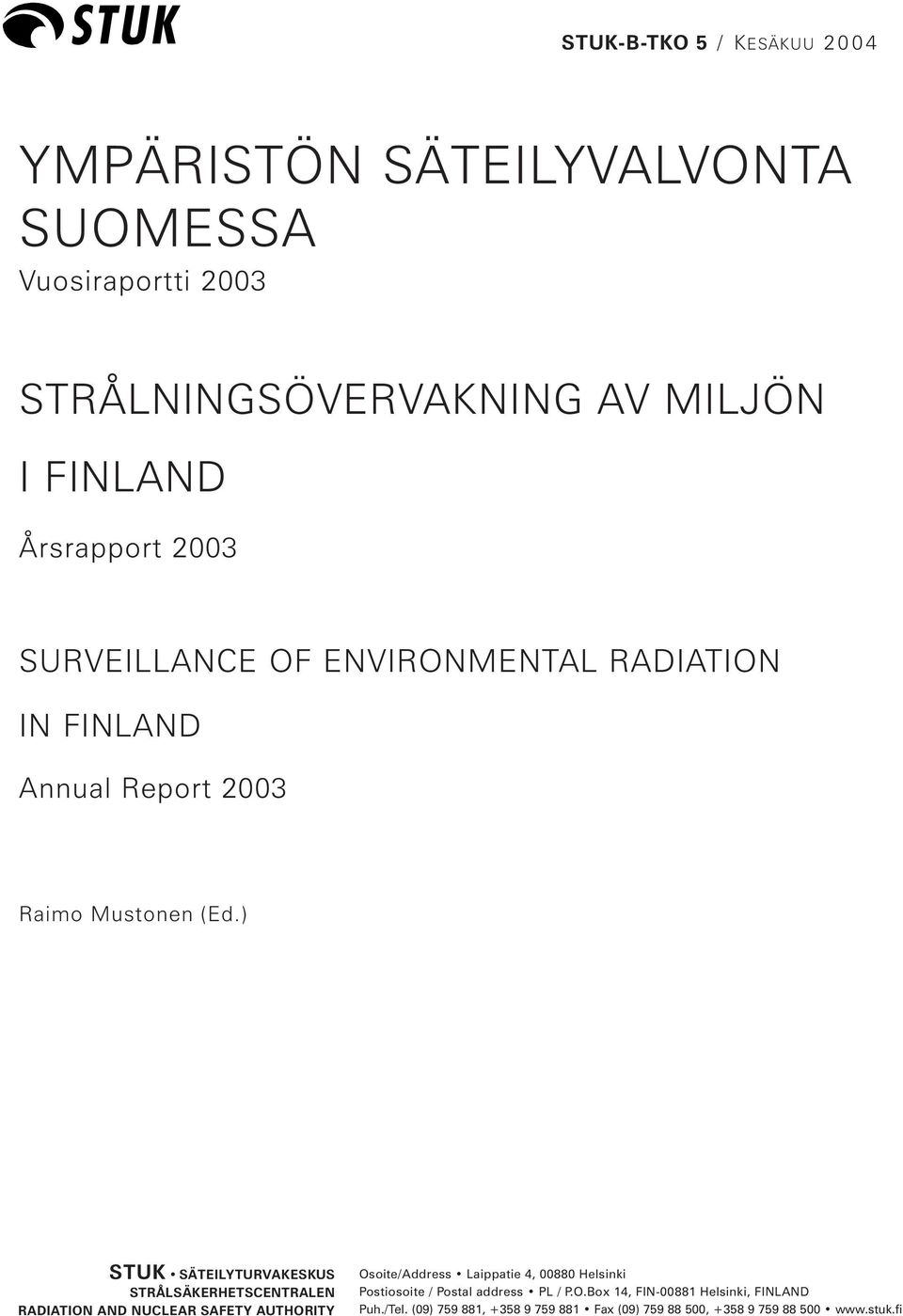 ) STUK SÄTEILYTURVAKESKUS STRÅLSÄKERHETSCENTRALEN RADIATION AND NUCLEAR SAFETY AUTHORITY Osoite/Address Laippatie 4, 00880