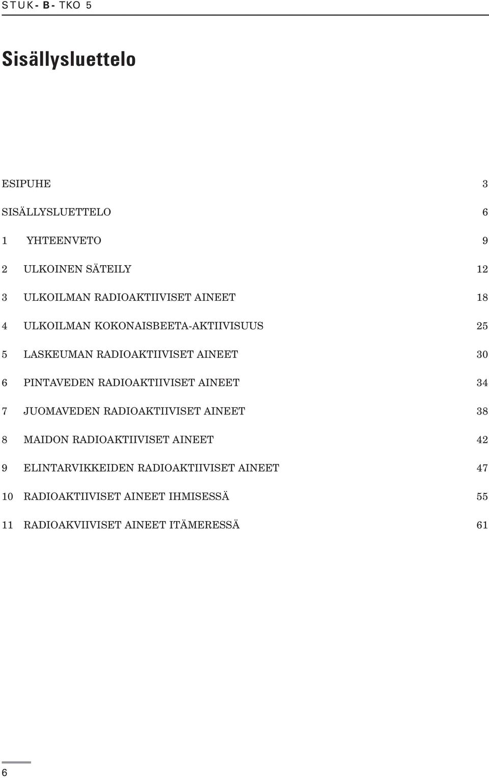 PINTAVEDEN RADIOAKTIIVISET AINEET 34 7 JUOMAVEDEN RADIOAKTIIVISET AINEET 38 8 MAIDON RADIOAKTIIVISET AINEET