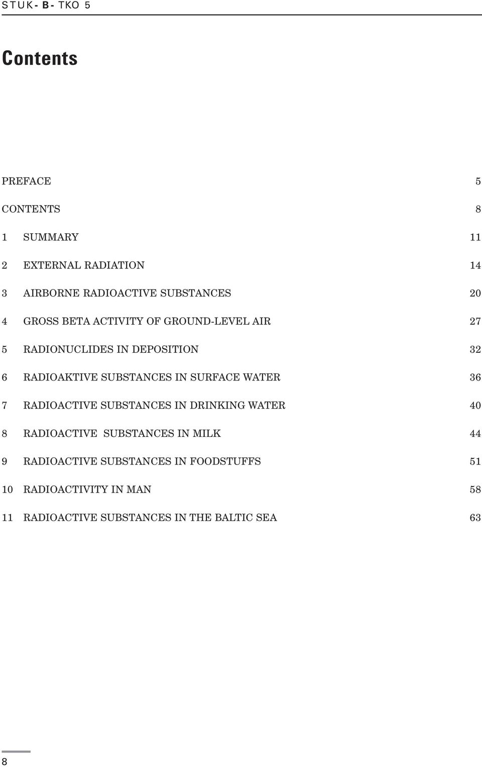 SURFACE WATER 36 7 RADIOACTIVE SUBSTANCES IN DRINKING WATER 40 8 RADIOACTIVE SUBSTANCES IN MILK 44 9