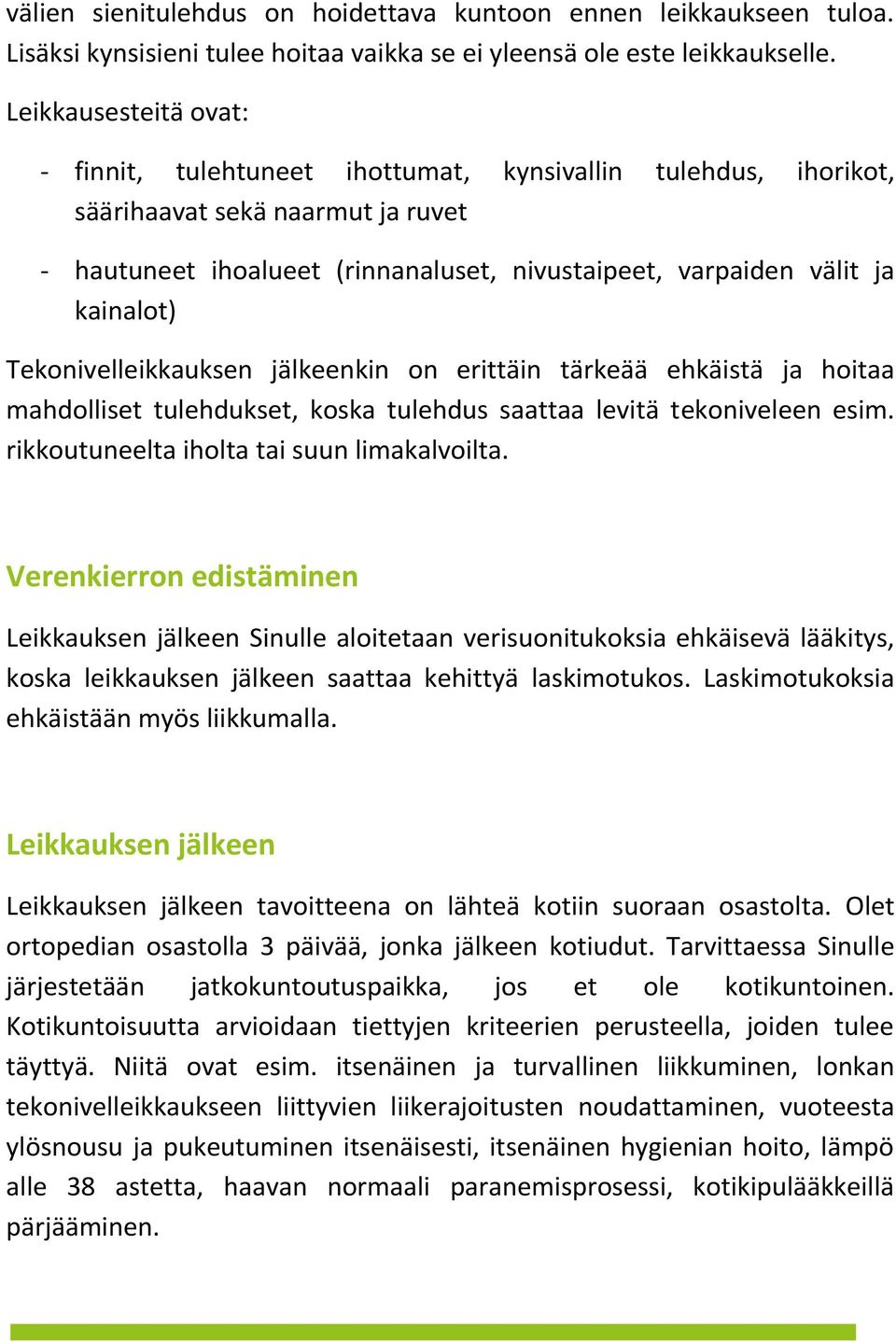 kainalot) Tekonivelleikkauksen jälkeenkin on erittäin tärkeää ehkäistä ja hoitaa mahdolliset tulehdukset, koska tulehdus saattaa levitä tekoniveleen esim. rikkoutuneelta iholta tai suun limakalvoilta.