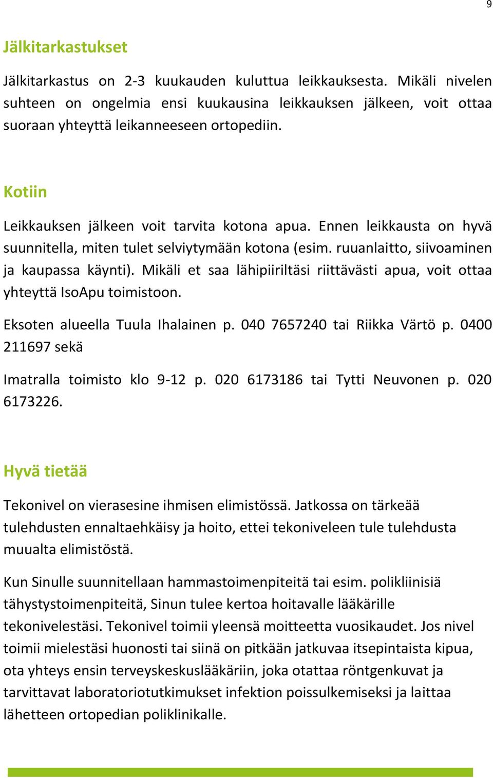 Ennen leikkausta on hyvä suunnitella, miten tulet selviytymään kotona (esim. ruuanlaitto, siivoaminen ja kaupassa käynti).