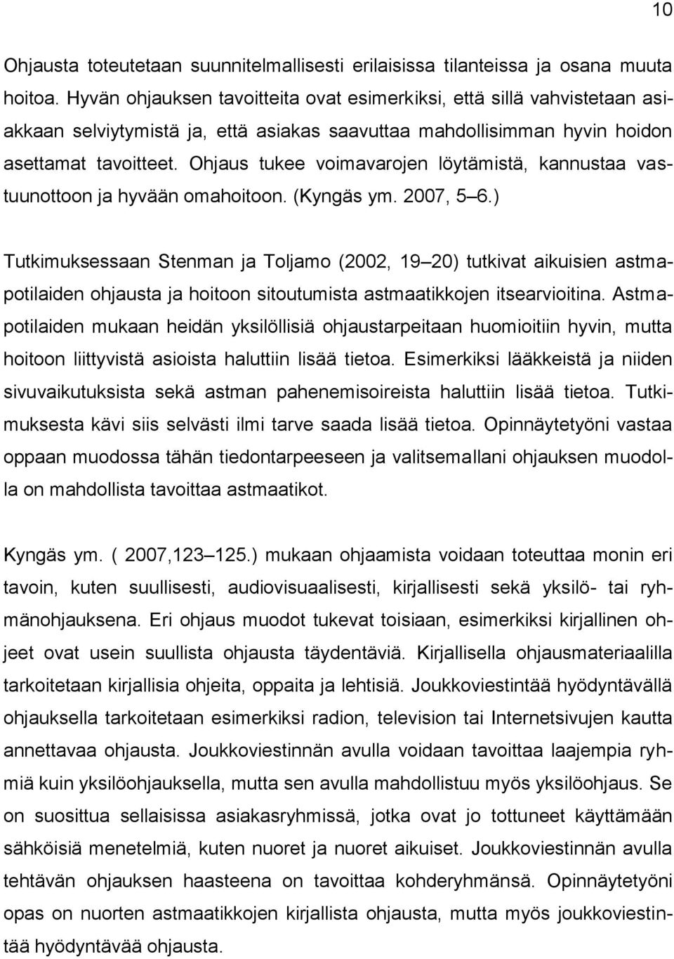 Ohjaus tukee voimavarojen löytämistä, kannustaa vastuunottoon ja hyvään omahoitoon. (Kyngäs ym. 2007, 5 6.