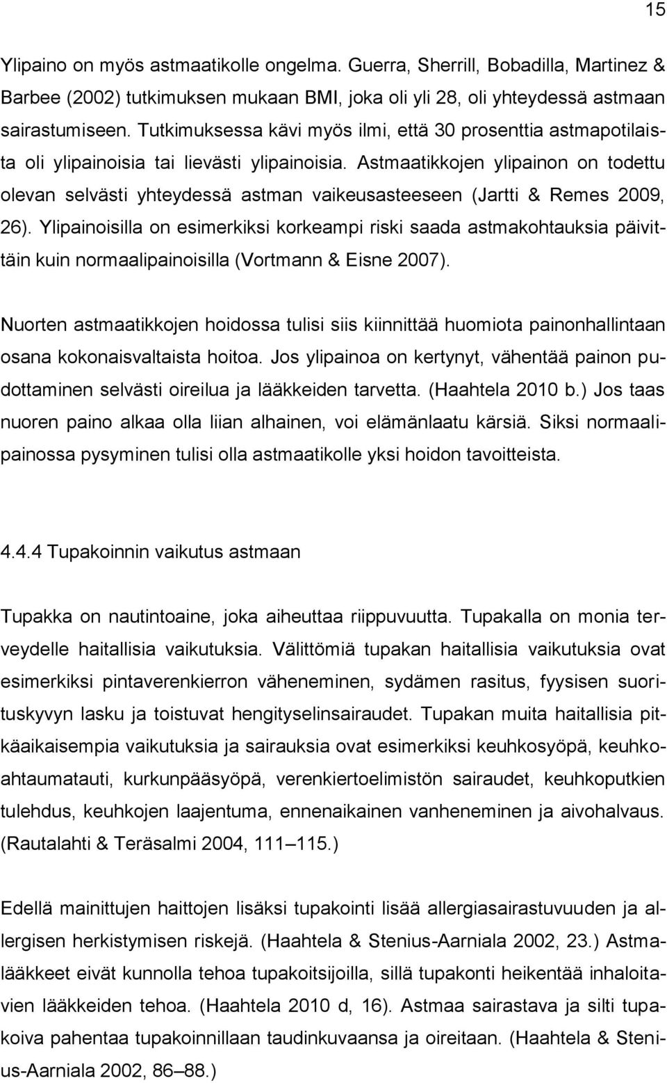 Astmaatikkojen ylipainon on todettu olevan selvästi yhteydessä astman vaikeusasteeseen (Jartti & Remes 2009, 26).