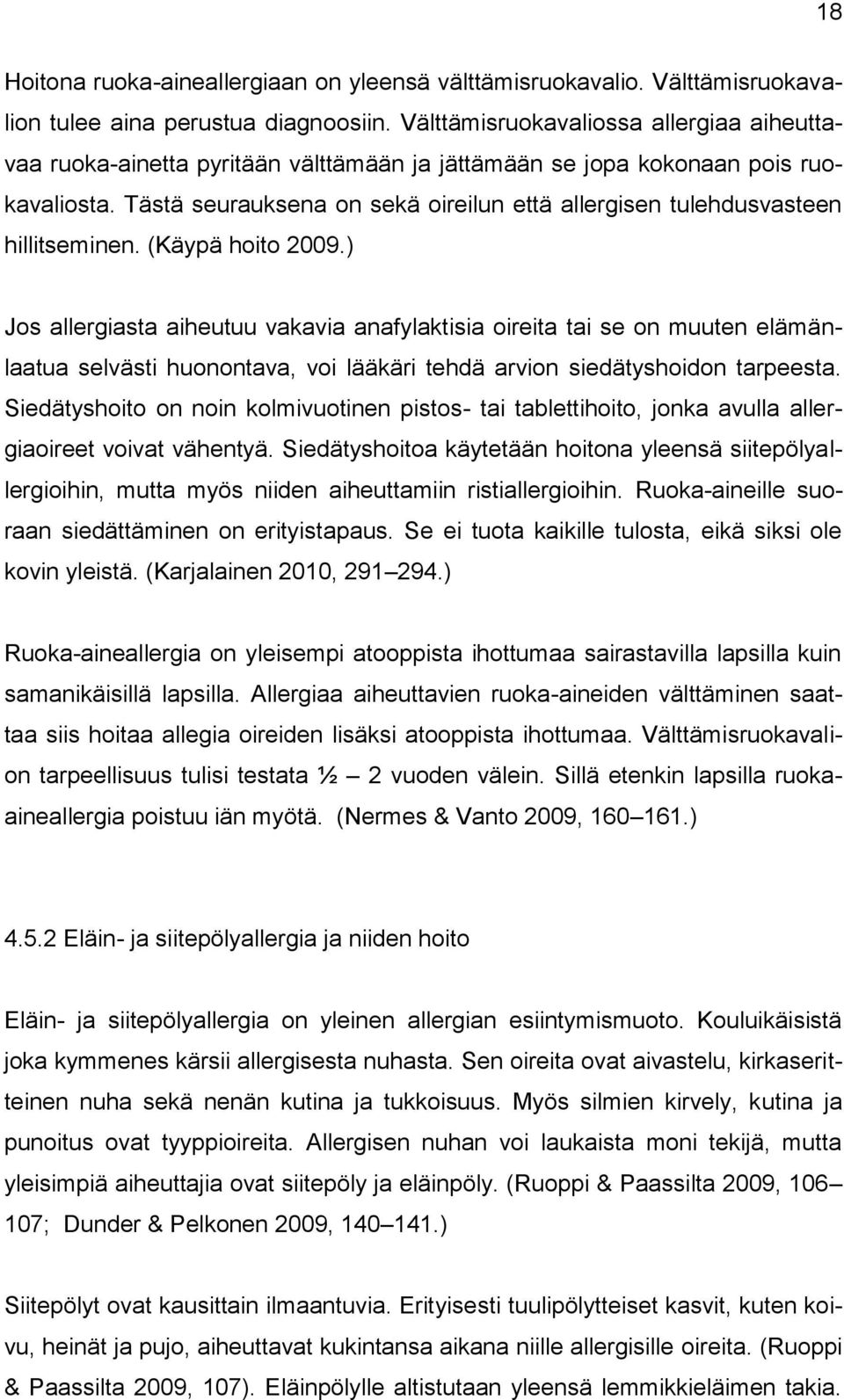 Tästä seurauksena on sekä oireilun että allergisen tulehdusvasteen hillitseminen. (Käypä hoito 2009.