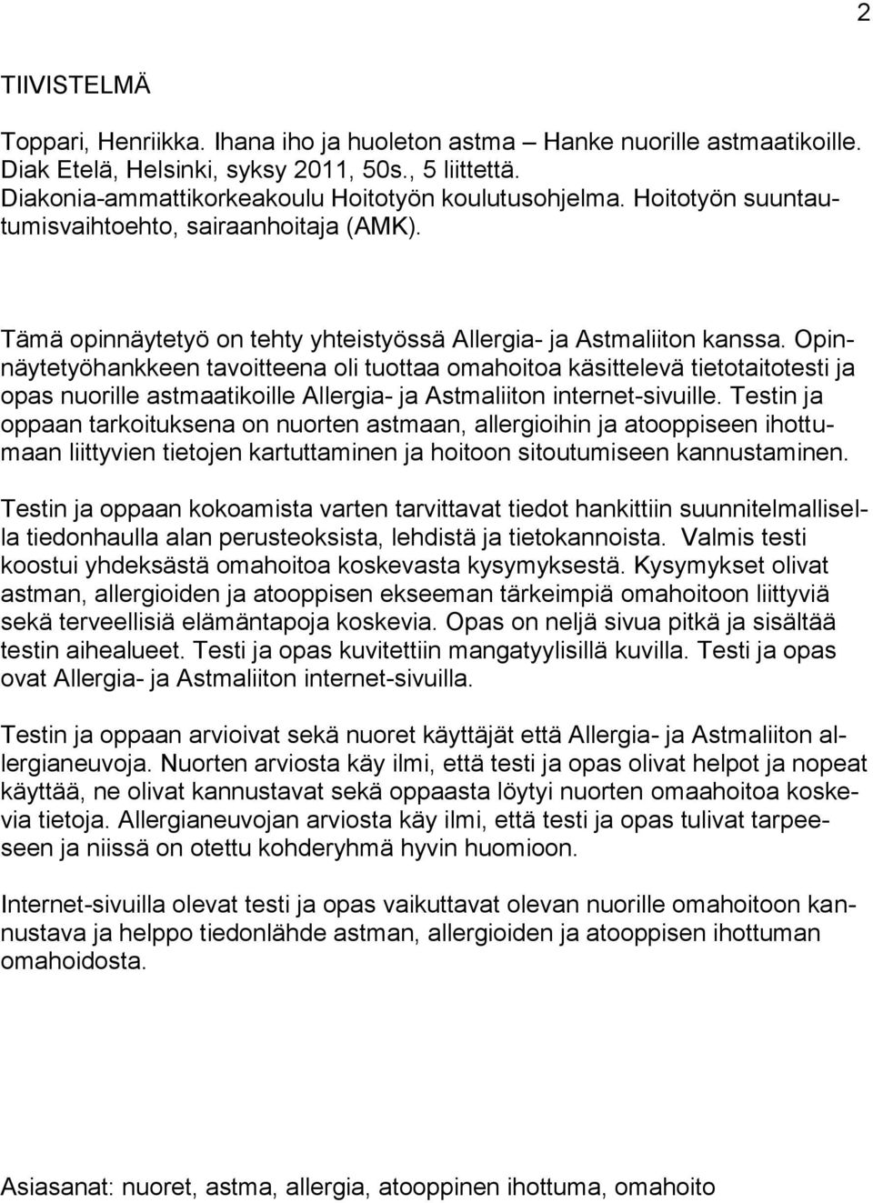 Opinnäytetyöhankkeen tavoitteena oli tuottaa omahoitoa käsittelevä tietotaitotesti ja opas nuorille astmaatikoille Allergia- ja Astmaliiton internet-sivuille.