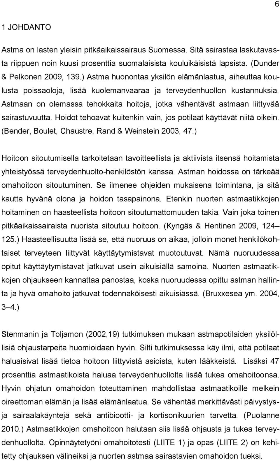 Astmaan on olemassa tehokkaita hoitoja, jotka vähentävät astmaan liittyvää sairastuvuutta. Hoidot tehoavat kuitenkin vain, jos potilaat käyttävät niitä oikein.