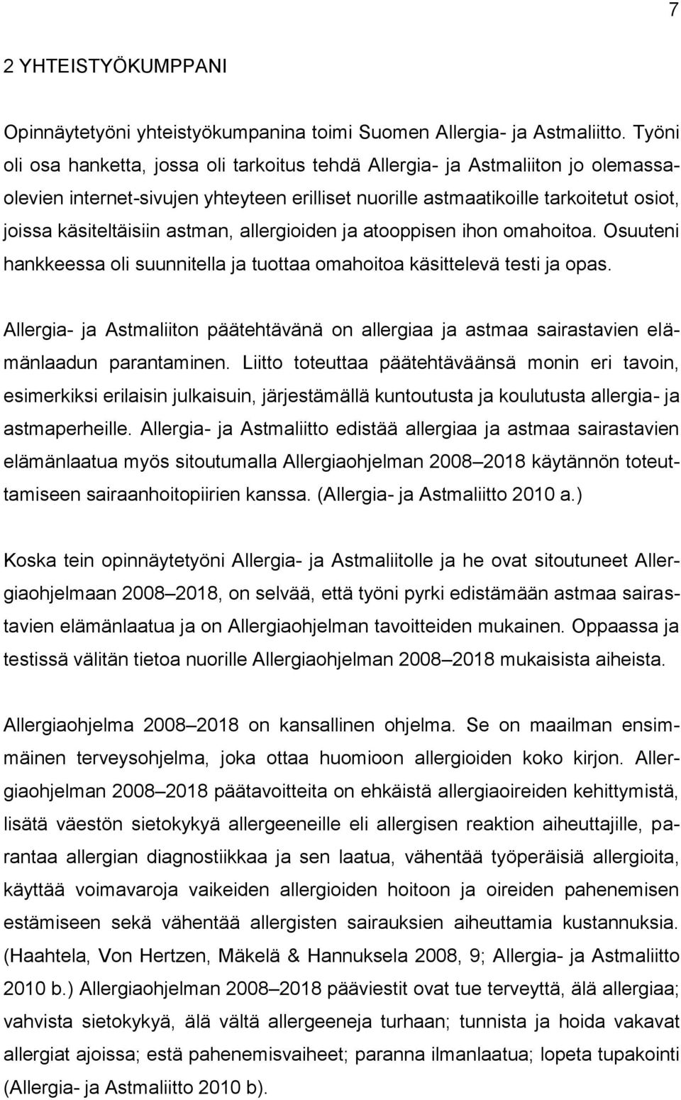 astman, allergioiden ja atooppisen ihon omahoitoa. Osuuteni hankkeessa oli suunnitella ja tuottaa omahoitoa käsittelevä testi ja opas.