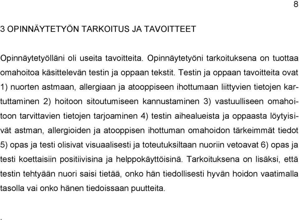 tarvittavien tietojen tarjoaminen 4) testin aihealueista ja oppaasta löytyisivät astman, allergioiden ja atooppisen ihottuman omahoidon tärkeimmät tiedot 5) opas ja testi olisivat visuaalisesti ja