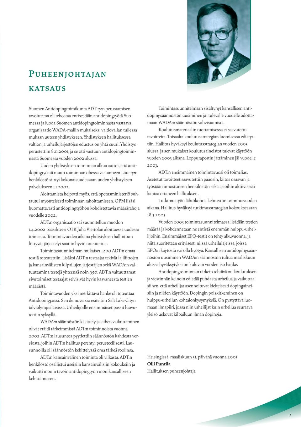 2001, ja se otti vastuun antidopingtoiminnasta Suomessa vuoden 2002 alussa.