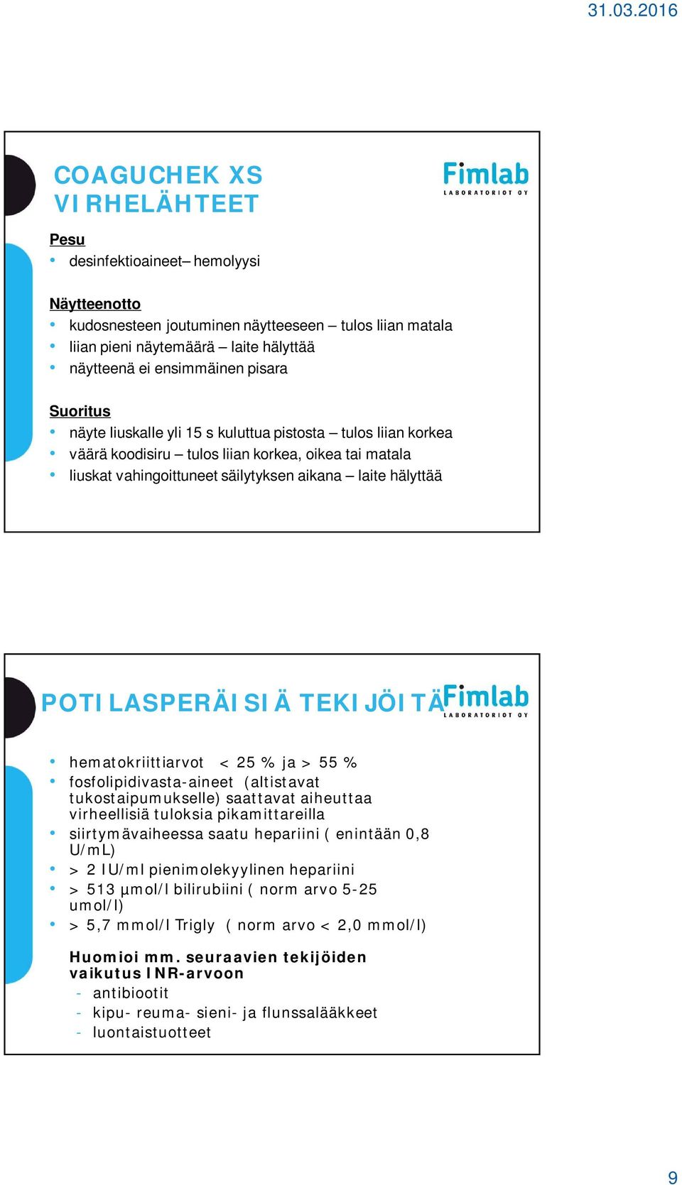 TEKIJÖITÄ hematokriittiarvot < 25 % ja > 55 % fosfolipidivasta-aineet (altistavat tukostaipumukselle) saattavat aiheuttaa virheellisiä tuloksia pikamittareilla siirtymävaiheessa saatu hepariini (