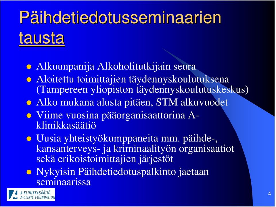 alkuvuodet Viime vuosina pääorganisaattorina A- klinikkasäätiö Uusia yhteistyökumppaneita mm.