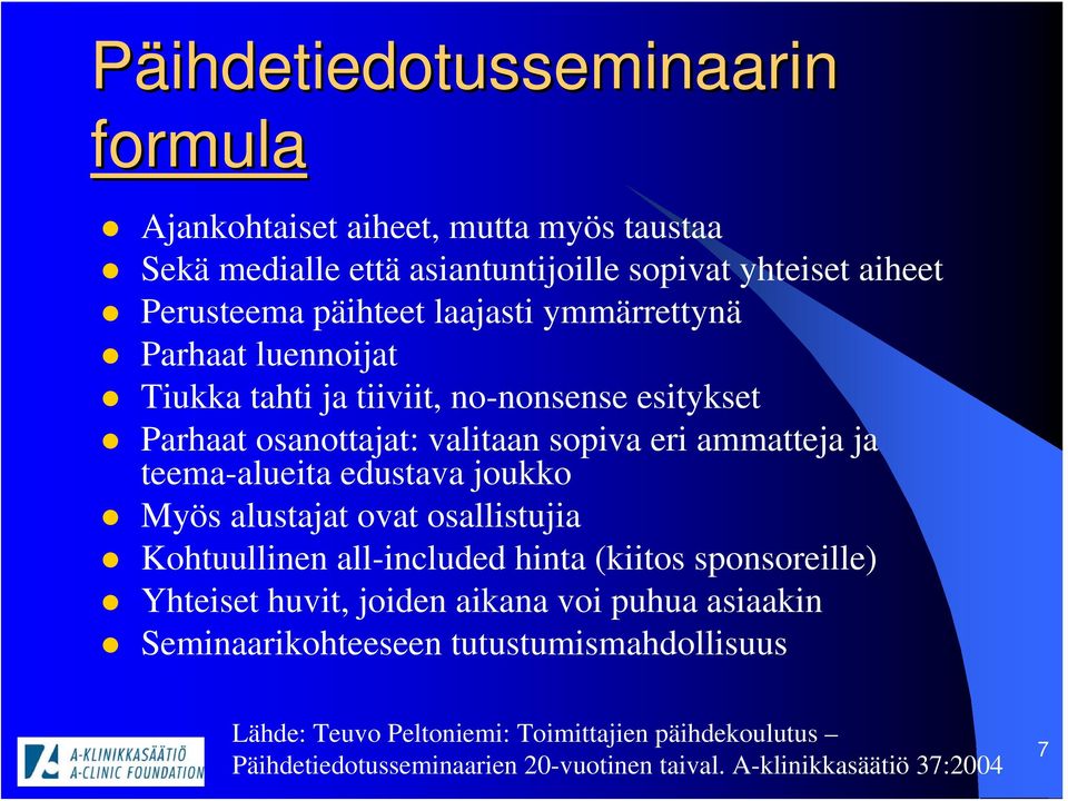edustava joukko Myös alustajat ovat osallistujia Kohtuullinen all-included hinta (kiitos sponsoreille) Yhteiset huvit, joiden aikana voi puhua asiaakin