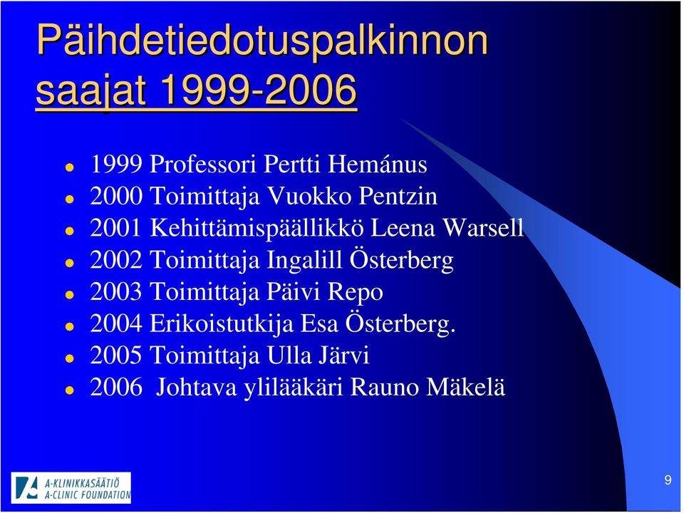 Toimittaja Ingalill Österberg 2003 Toimittaja Päivi Repo 2004