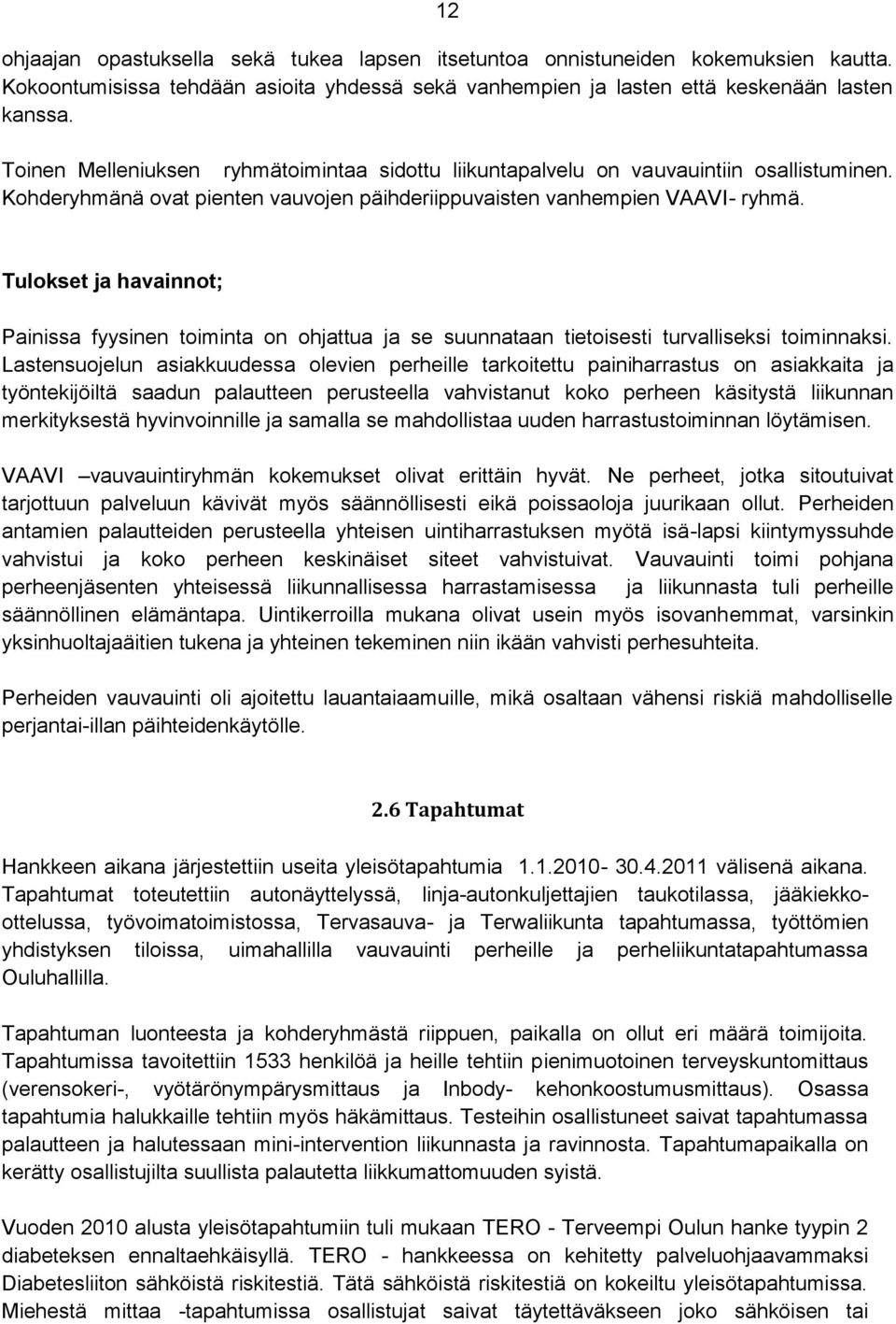 Tulokset ja havainnot; Painissa fyysinen toiminta on ohjattua ja se suunnataan tietoisesti turvalliseksi toiminnaksi.