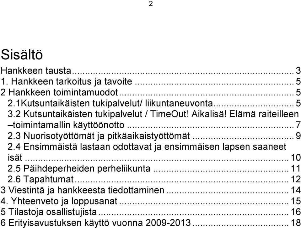 3 Nuorisotyöttömät ja pitkäaikaistyöttömät... 9 2.4 Ensimmäistä lastaan odottavat ja ensimmäisen lapsen saaneet isät... 10 2.