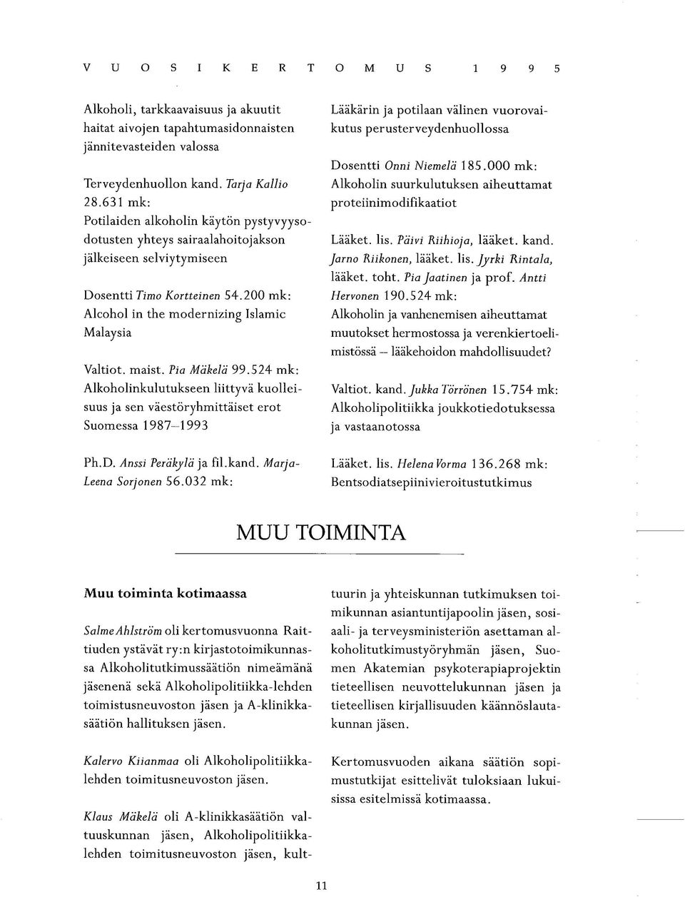 200 mk: Alcohol in the modernizing Islamic Malaysia Valtiot, maist. Pia Mäkelä 99.