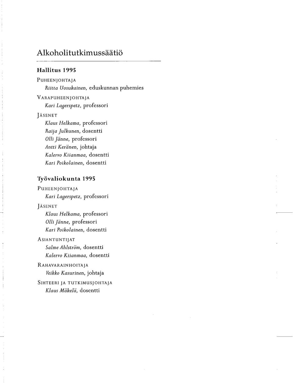 Työvaliokunta 1995 Puheenjohtaja Kari Lagerspetz, professori Jäsenet Klaus Helkama, professori Olli Jänne, professori Kari Poikolainen, dosentti