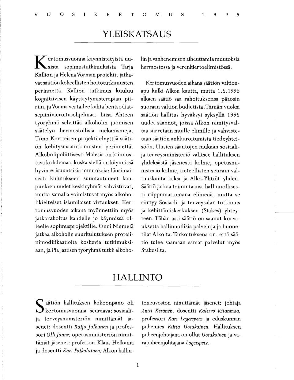 Liisa Ahteen työryhmä selvittää alkoholin juomisen säätelyn hermostollisia mekanismeja. Timo Kortteisen projekti elvyttää säätiön kehitysmaatutkimusten perinnettä.