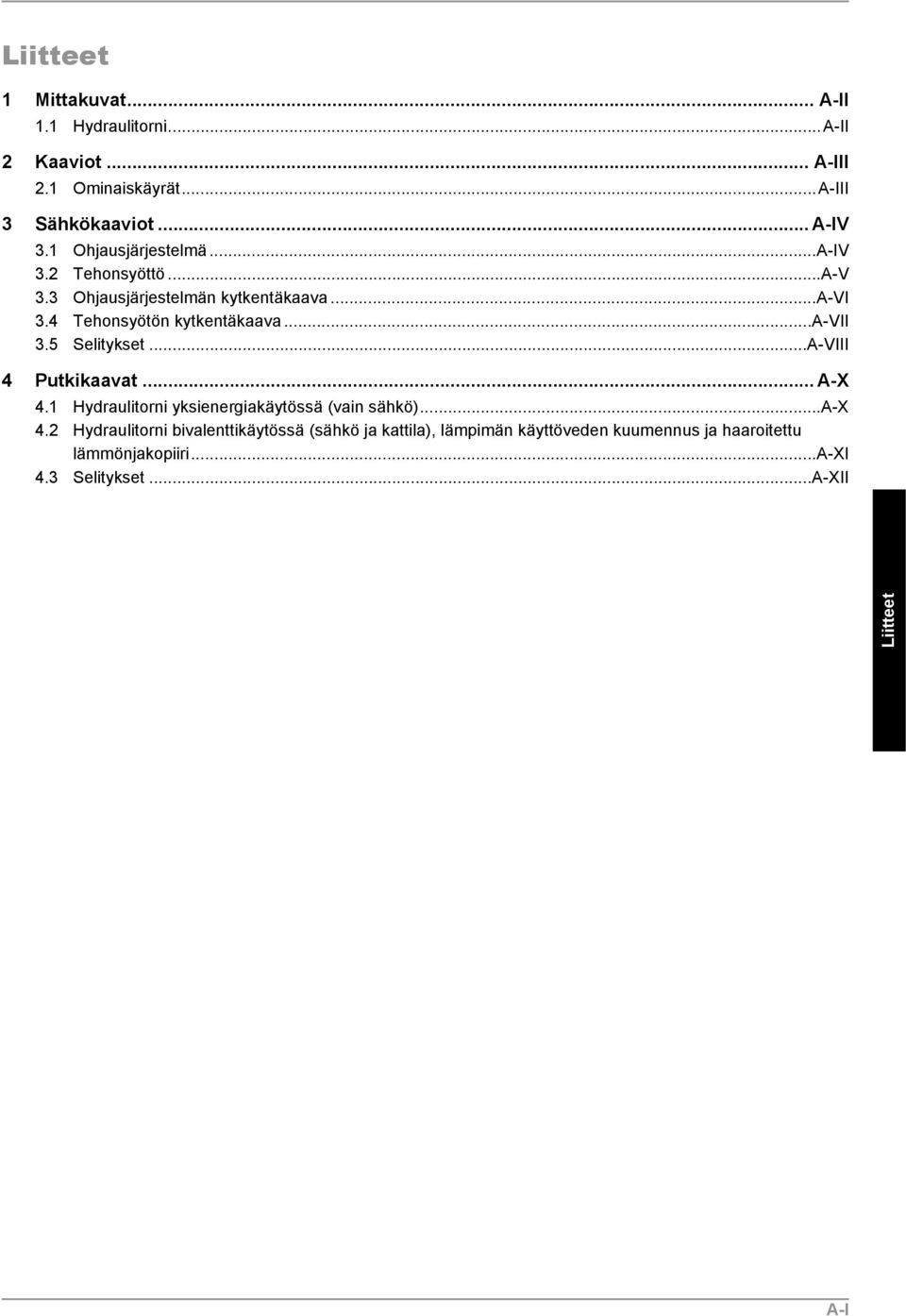 ..a-vii 3.5 Selitykset...A-VIII 4 Putkikaavat... A-X 4.1 Hydraulitorni yksienergiakäytössä (vain sähkö)...a-x 4.
