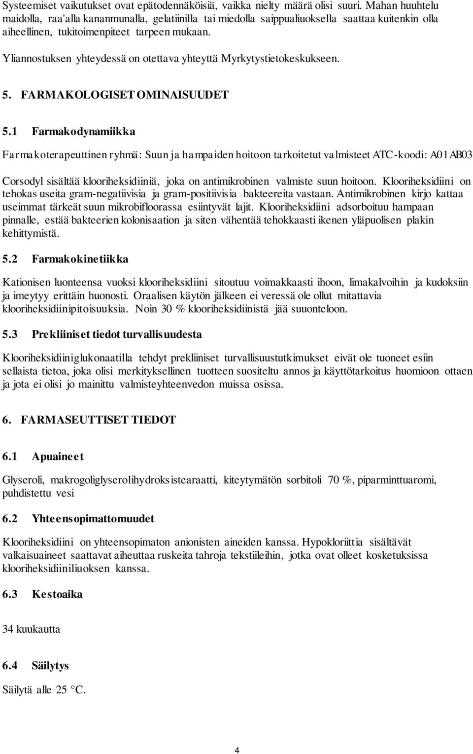 Yliannostuksen yhteydessä on otettava yhteyttä Myrkytystietokeskukseen. 5. FARMAKOLOGISET OMINAISUUDET 5.