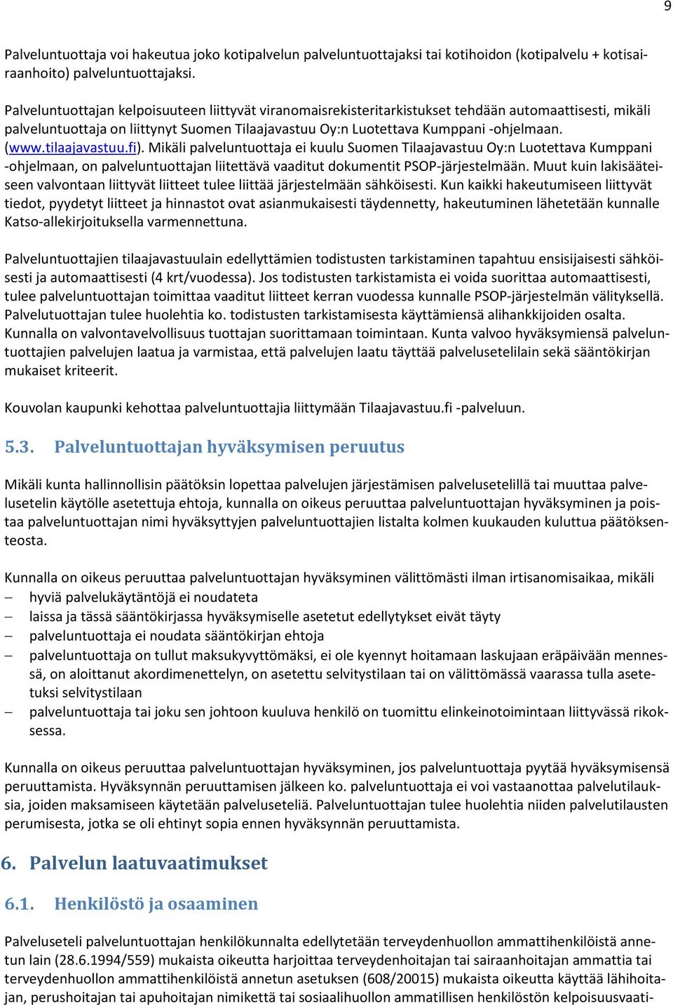 tilaajavastuu.fi). Mikäli palveluntuottaja ei kuulu Suomen Tilaajavastuu Oy:n Luotettava Kumppani -ohjelmaan, on palveluntuottajan liitettävä vaaditut dokumentit PSOP-järjestelmään.