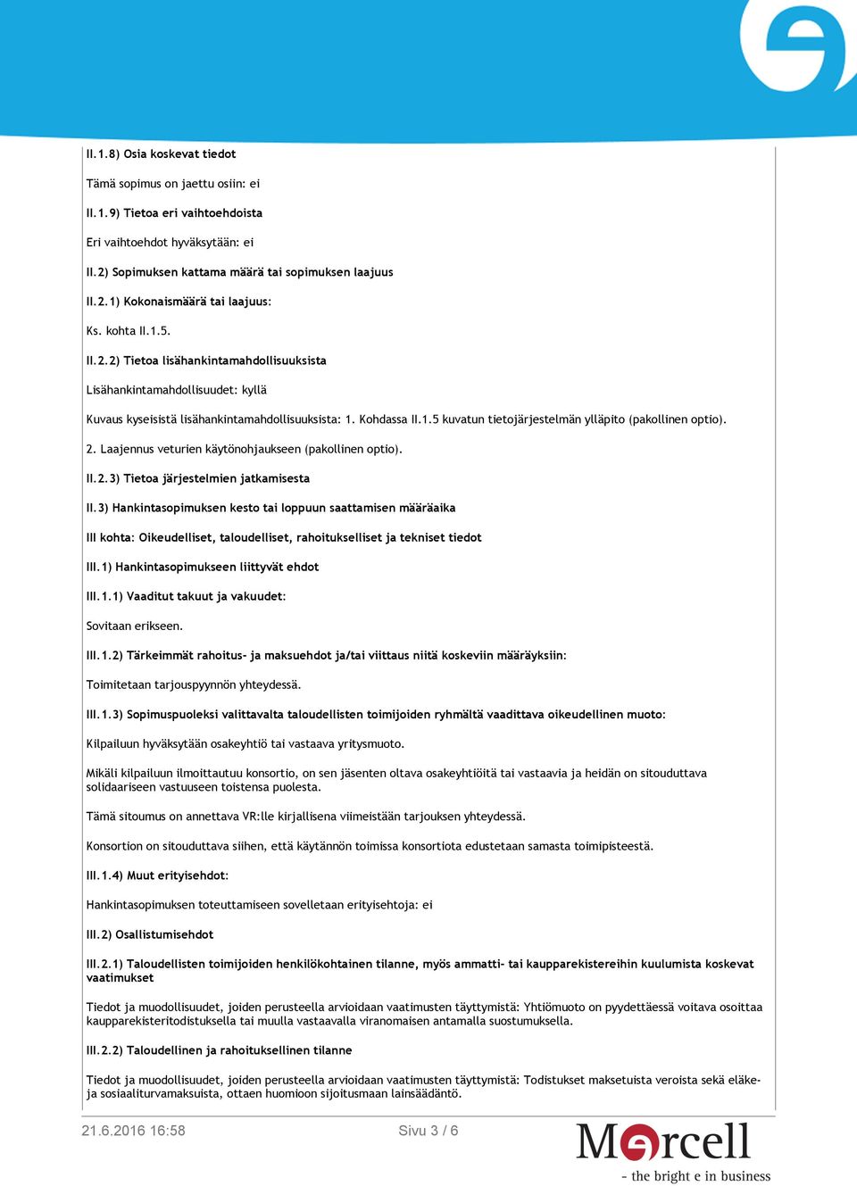 2. Laajennus veturien käytönohjaukseen (pakollinen optio). II.2.3) Tietoa järjestelmien jatkamisesta II.