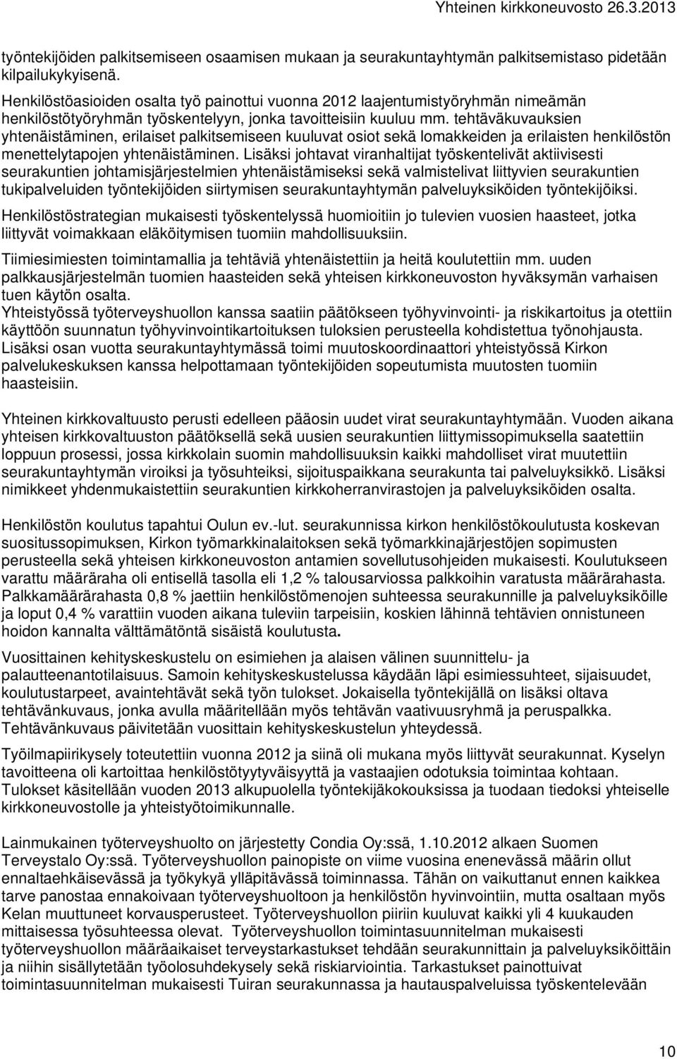 tehtäväkuvauksien yhtenäistäminen, erilaiset palkitsemiseen kuuluvat osiot sekä lomakkeiden ja erilaisten henkilöstön menettelytapojen yhtenäistäminen.