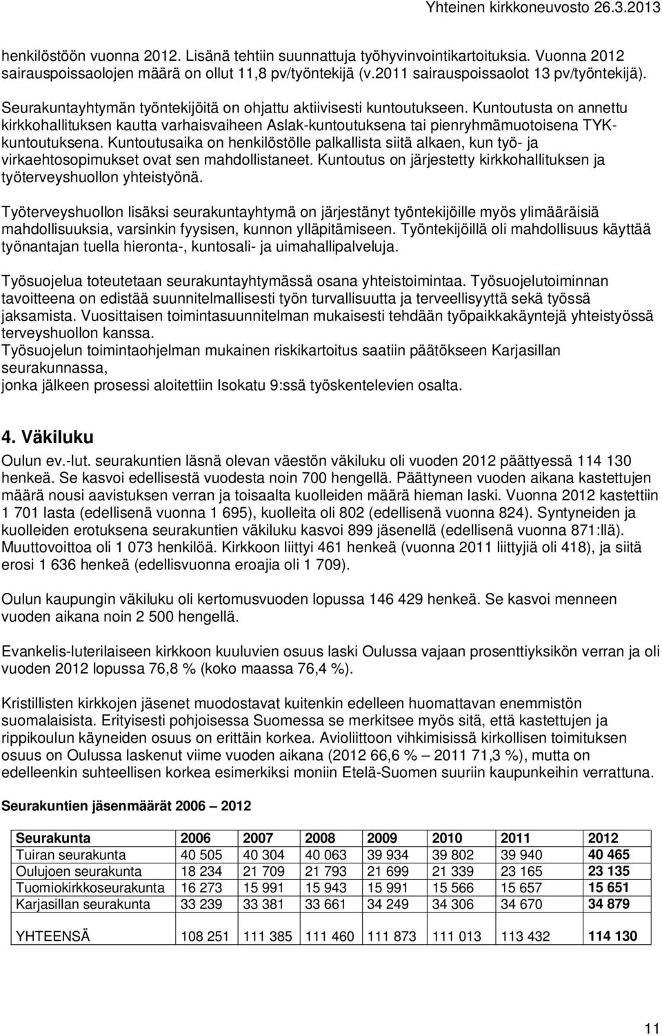 Kuntoutusaika on henkilöstölle palkallista siitä alkaen, kun työ- ja virkaehtosopimukset ovat sen mahdollistaneet. Kuntoutus on järjestetty kirkkohallituksen ja työterveyshuollon yhteistyönä.