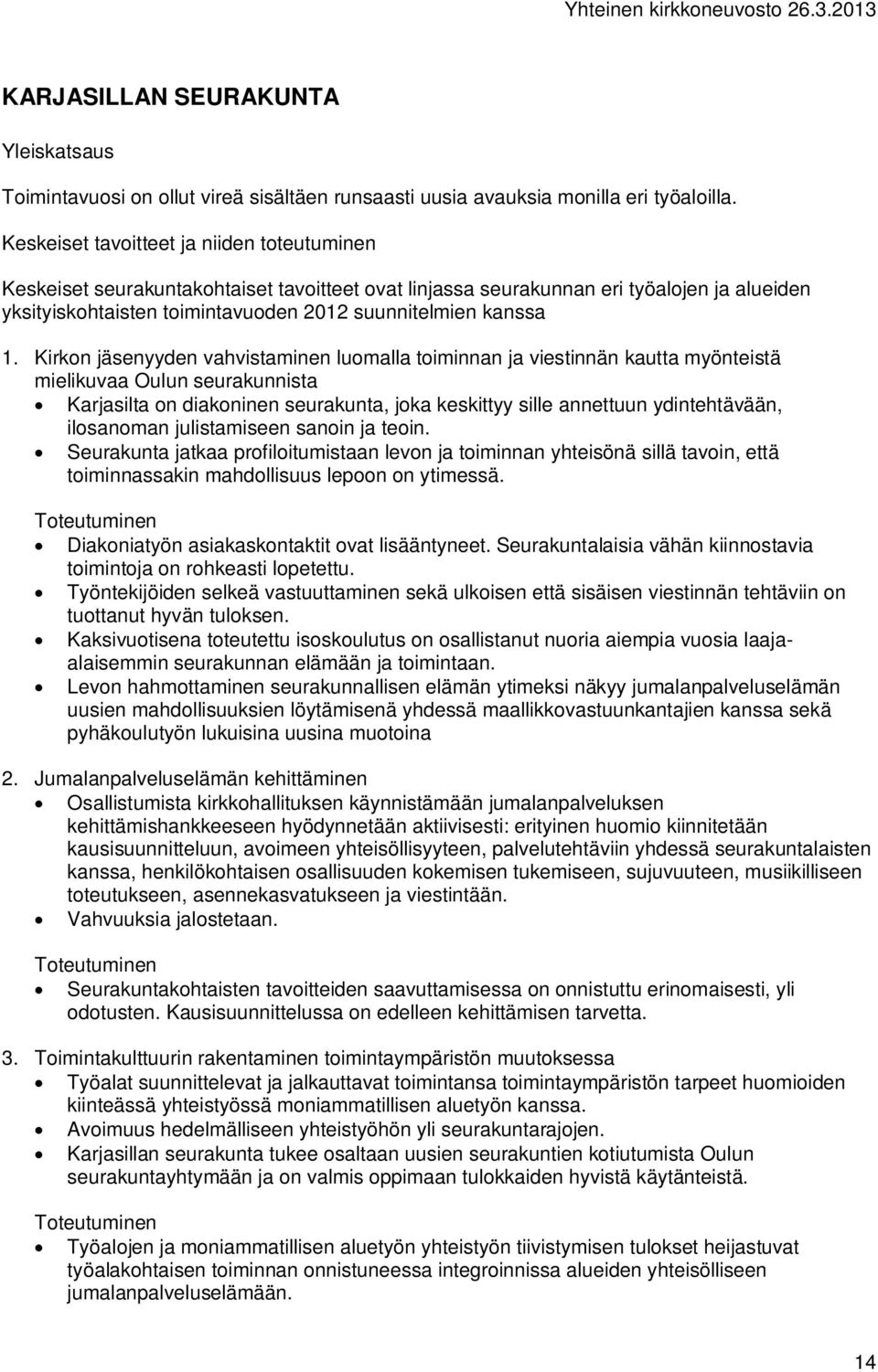 Kirkon jäsenyyden vahvistaminen luomalla toiminnan ja viestinnän kautta myönteistä mielikuvaa Oulun seurakunnista Karjasilta on diakoninen seurakunta, joka keskittyy sille annettuun ydintehtävään,