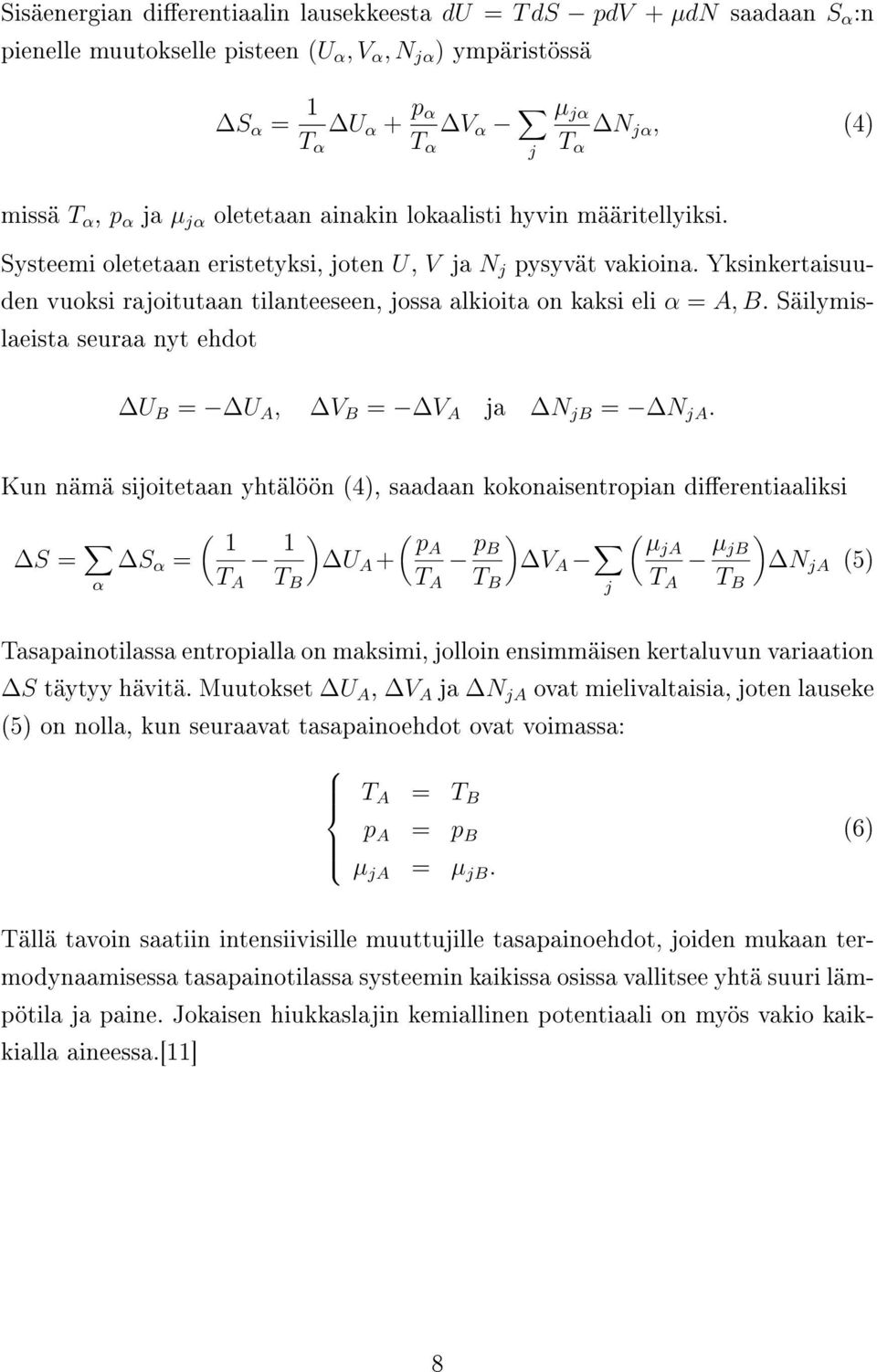 Yksinkertaisuuden vuoksi rajoitutaan tilanteeseen, jossa alkioita on kaksi eli α = A, B. Säilymislaeista seuraa nyt ehdot U B = U A, V B = V A ja N jb = N ja.