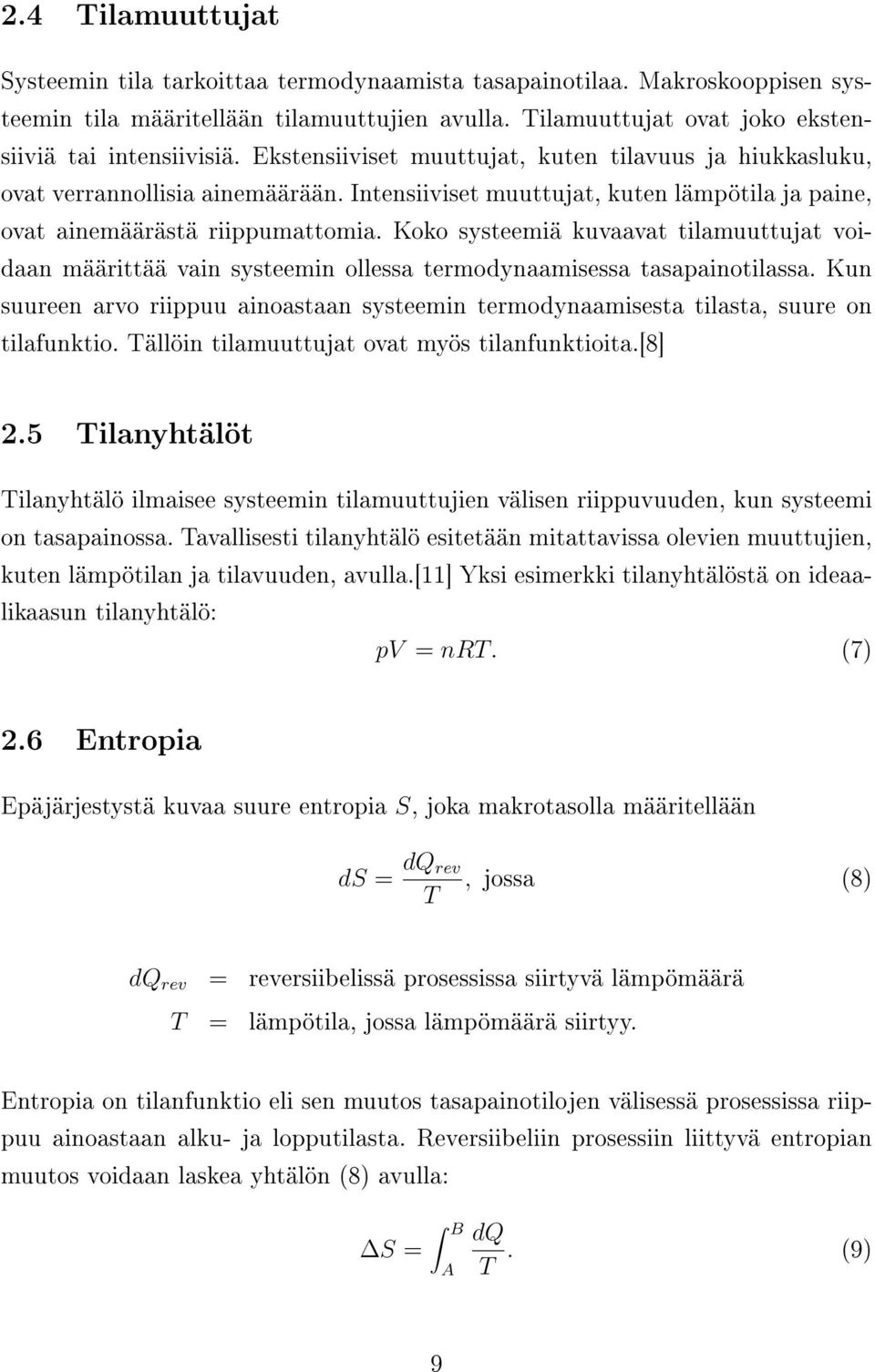 Koko systeemiä kuvaavat tilamuuttujat voidaan määrittää vain systeemin ollessa termodynaamisessa tasapainotilassa.