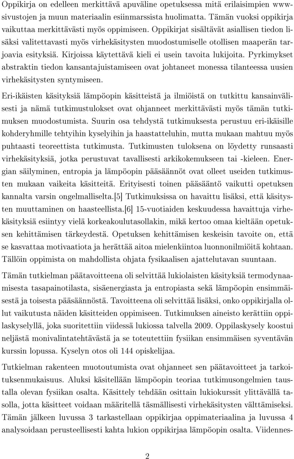 Pyrkimykset abstraktin tiedon kansantajuistamiseen ovat johtaneet monessa tilanteessa uusien virhekäsitysten syntymiseen.