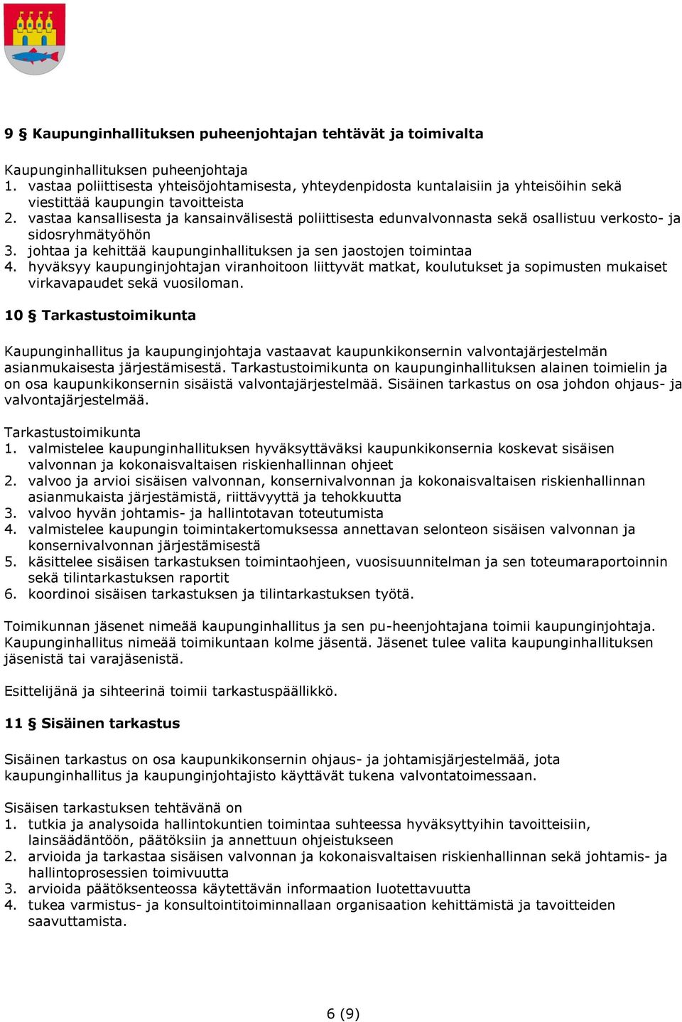 vastaa kansallisesta ja kansainvälisestä poliittisesta edunvalvonnasta sekä osallistuu verkosto- ja sidosryhmätyöhön 3. johtaa ja kehittää kaupunginhallituksen ja sen jaostojen toimintaa 4.