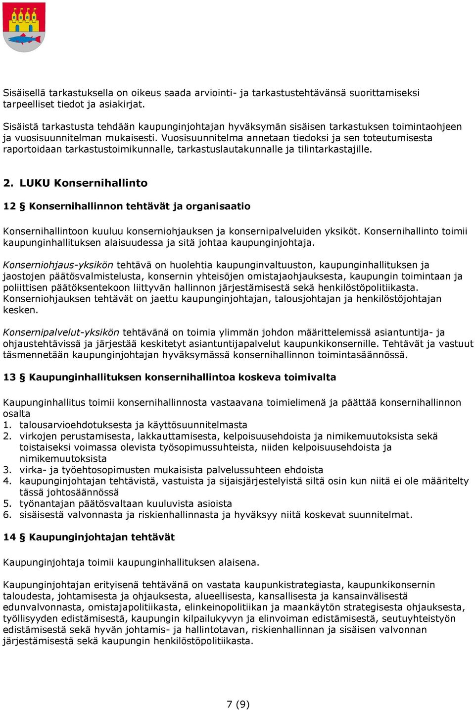 Vuosisuunnitelma annetaan tiedoksi ja sen toteutumisesta raportoidaan tarkastustoimikunnalle, tarkastuslautakunnalle ja tilintarkastajille. 2.