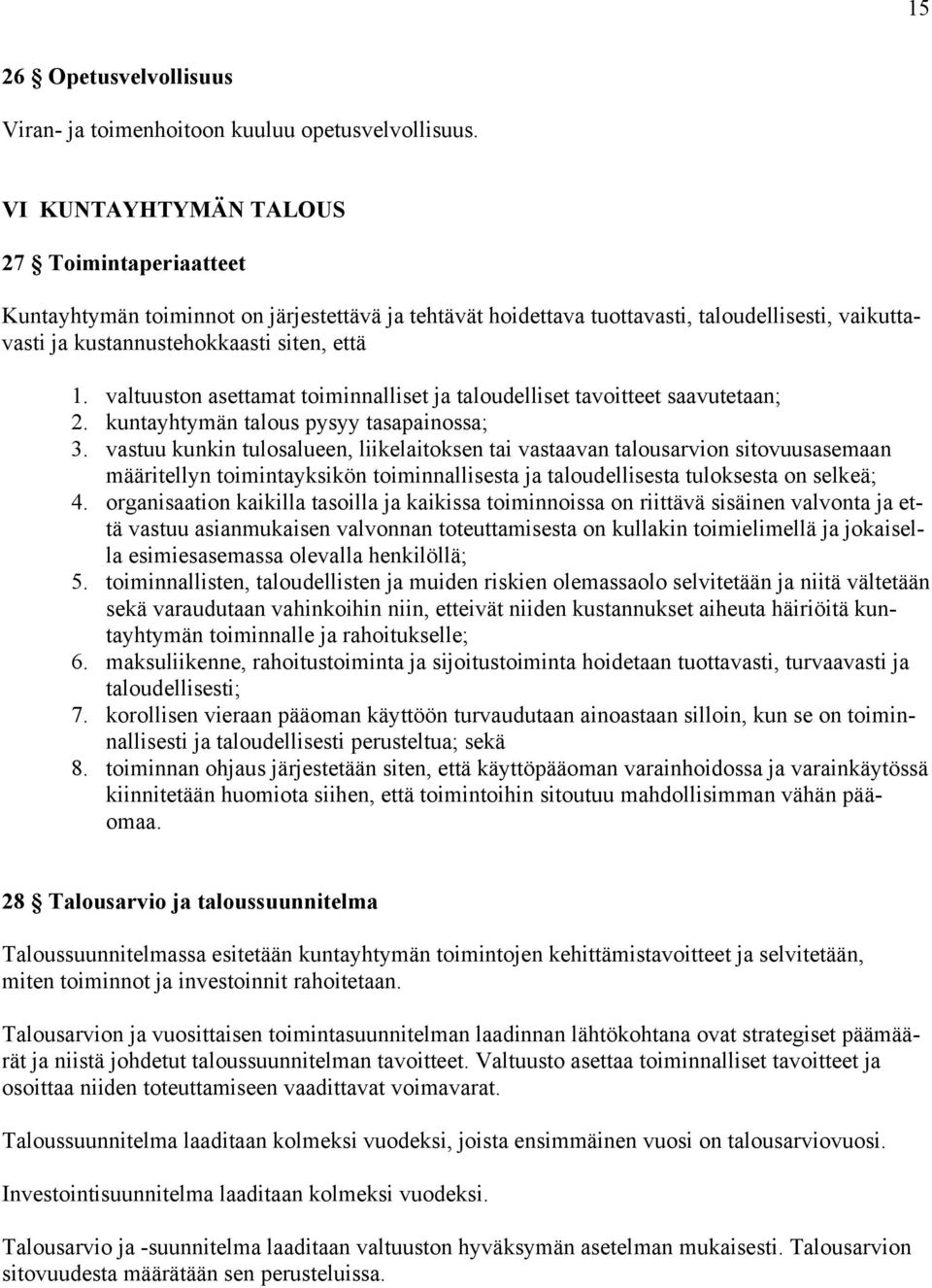 valtuuston asettamat toiminnalliset ja taloudelliset tavoitteet saavutetaan; 2. kuntayhtymän talous pysyy tasapainossa; 3.