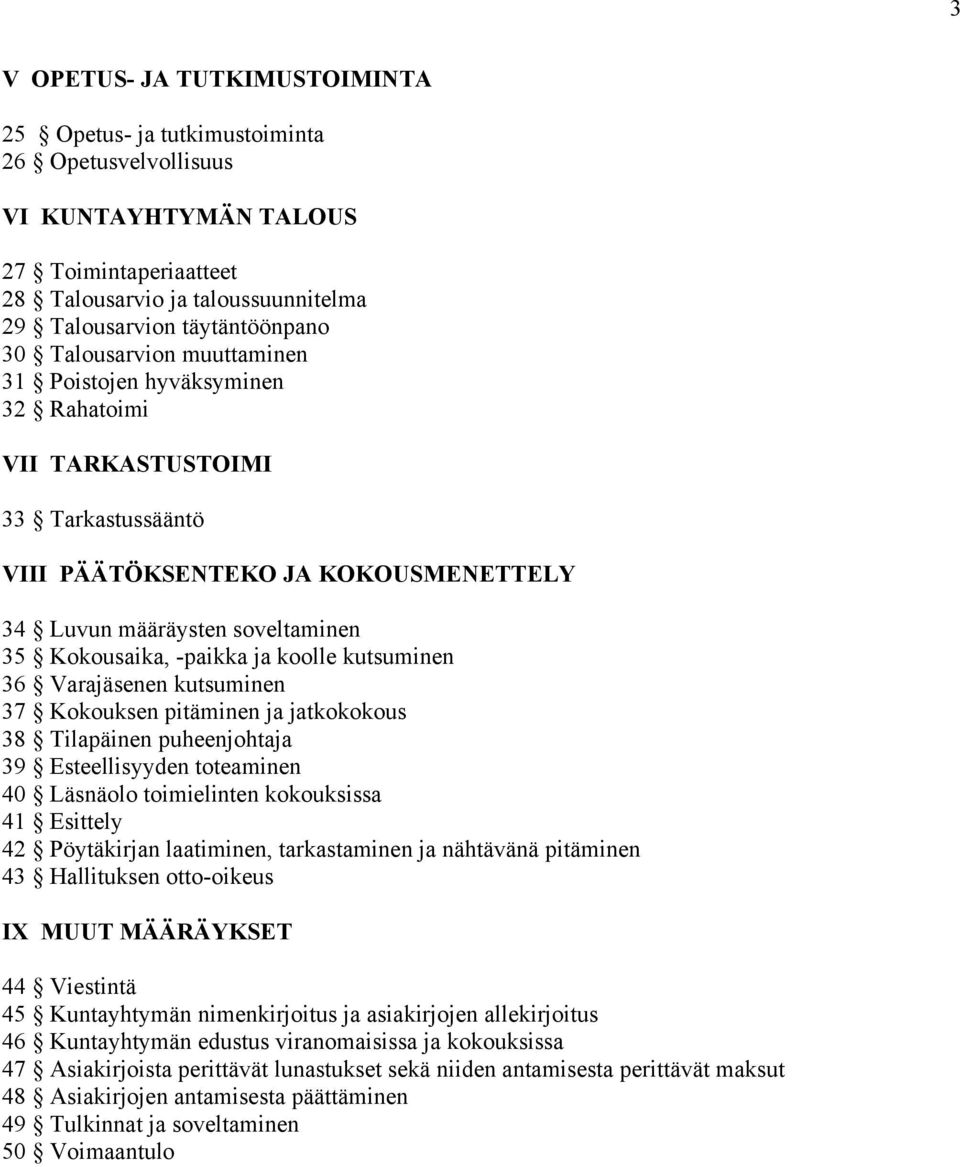 ja koolle kutsuminen 36 Varajäsenen kutsuminen 37 Kokouksen pitäminen ja jatkokokous 38 Tilapäinen puheenjohtaja 39 Esteellisyyden toteaminen 40 Läsnäolo toimielinten kokouksissa 41 Esittely 42