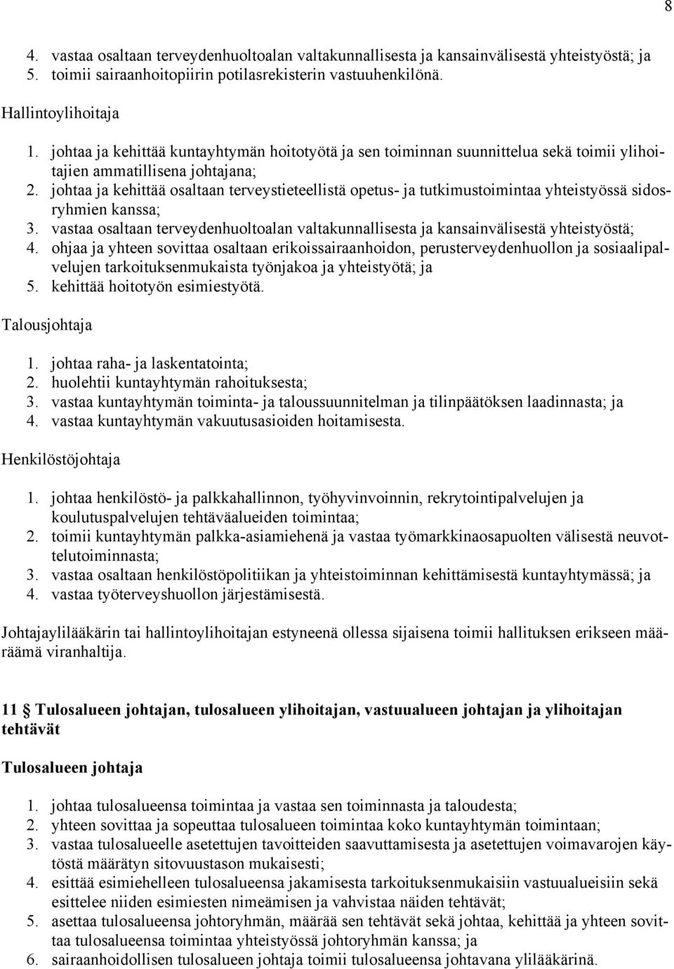 johtaa ja kehittää osaltaan terveystieteellistä opetus- ja tutkimustoimintaa yhteistyössä sidosryhmien kanssa; 3.