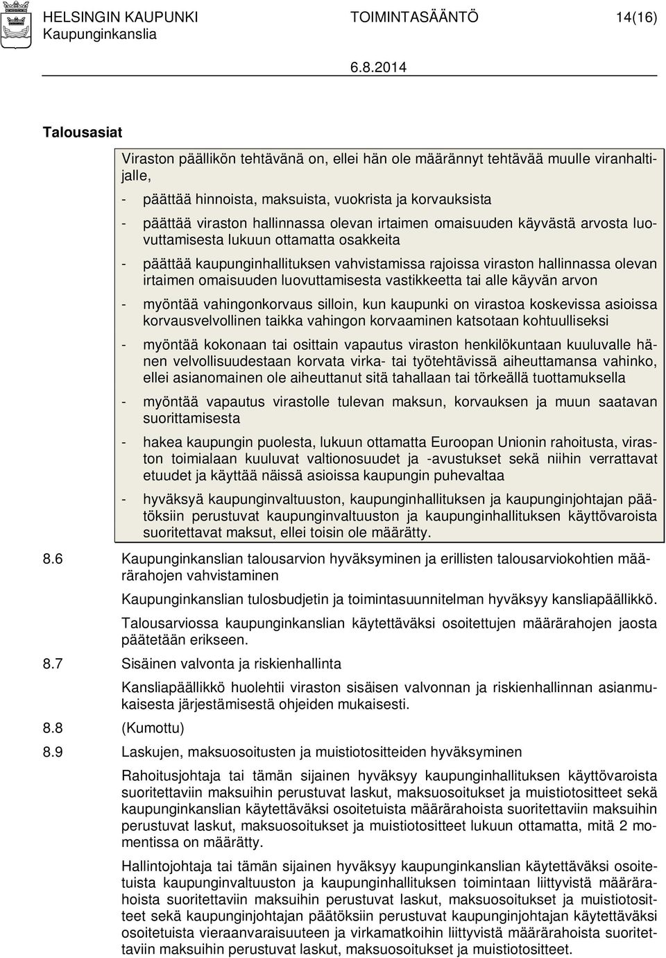 hallinnassa olevan irtaimen omaisuuden luovuttamisesta vastikkeetta tai alle käyvän arvon - myöntää vahingonkorvaus silloin, kun kaupunki on virastoa koskevissa asioissa korvausvelvollinen taikka