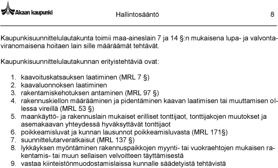 rakennuskiellon määrääminen ja pidentäminen kaavan laatimisen tai muuttamisen ollessa vireillä (MRL 53 ) 5.