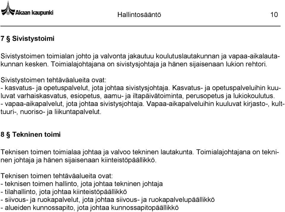 Kasvatus- ja opetuspalveluihin kuuluvat varhaiskasvatus, esiopetus, aamu- ja iltapäivätoiminta, perusopetus ja lukiokoulutus. - vapaa-aikapalvelut, jota johtaa sivistysjohtaja.