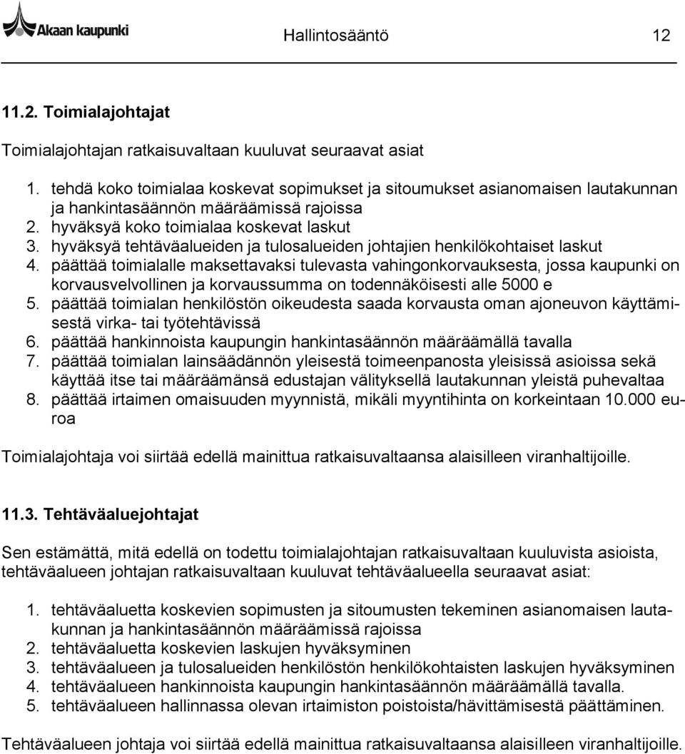 hyväksyä tehtäväalueiden ja tulosalueiden johtajien henkilökohtaiset laskut 4.