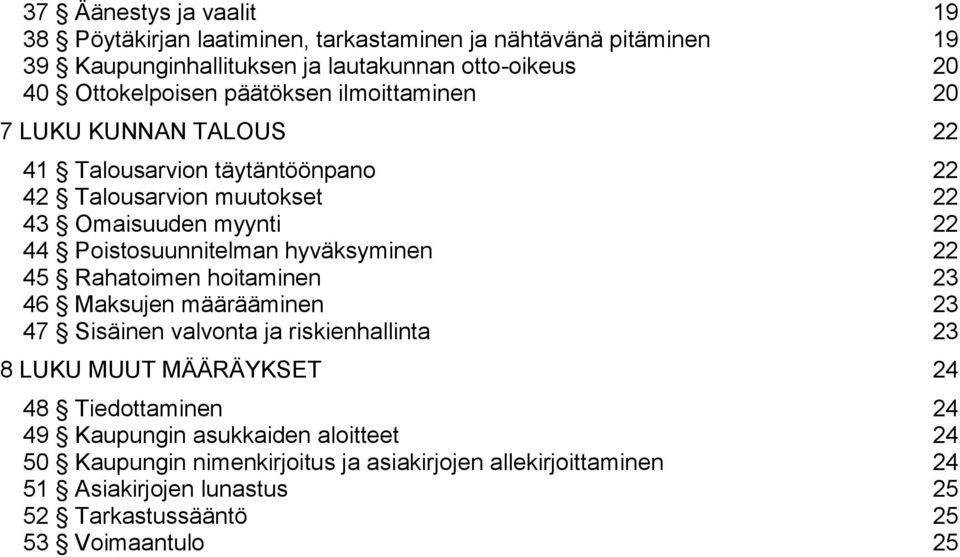 hyväksyminen 22 45 Rahatoimen hoitaminen 23 46 Maksujen määrääminen 23 47 Sisäinen valvonta ja riskienhallinta 23 8 LUKU MUUT MÄÄRÄYKSET 24 48 Tiedottaminen 24 49