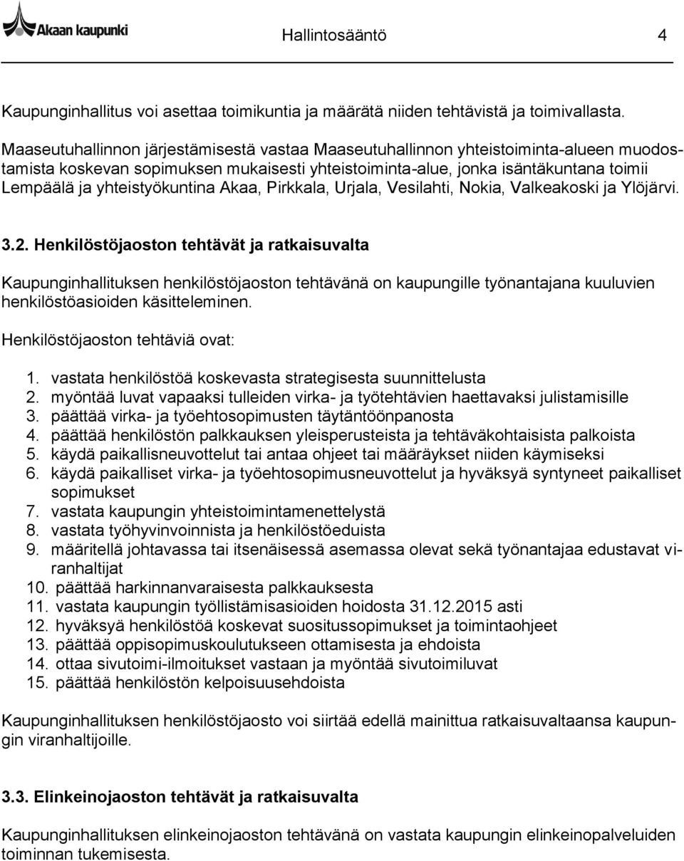yhteistyökuntina Akaa, Pirkkala, Urjala, Vesilahti, Nokia, Valkeakoski ja Ylöjärvi. 3.2.