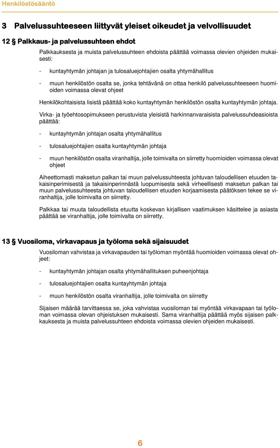 Henkilökohtaisista lisistä päättää koko kuntayhtymän henkilöstön osalta kuntayhtymän johtaja.